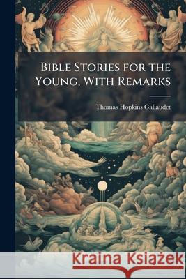 Bible Stories for the Young, with Remarks Thomas Ho Gallaudet 9781144906700  - książka
