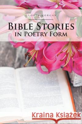 Bible Stories in Poetry Form Gloria Morgan 9781532005657 iUniverse - książka