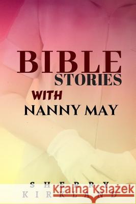 Bible Stories with Nanny May Sherry Kirkland 9781724079602 Independently Published - książka