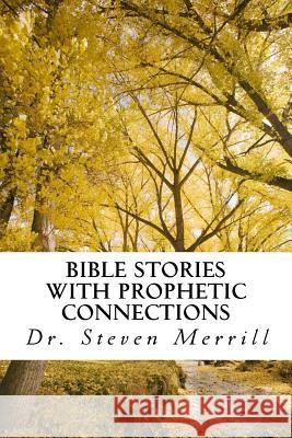 Bible Stories with Prophetic Connections: Probing Sermons for Inquisitive Preachers Dr Steven Merrill 9781542422604 Createspace Independent Publishing Platform - książka