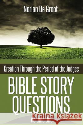 Bible Story Questions Volume One: Creation Through the Period of the Judges Norlan D 9781492133728 Createspace - książka