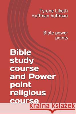 Bible study course and Power point religious course 2019 Tyrone Liketh Huffman Huffman 9781708278601 Independently Published - książka