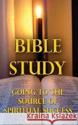 Bible Study: Going to the Source of Spiritual Success Michael Caputo 9781497477698 Createspace - książka