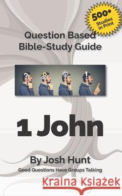 Bible Study Guide -- 1 John: Good Questions Have Small Groups Talking Josh Hunt 9781506169347 Createspace - książka