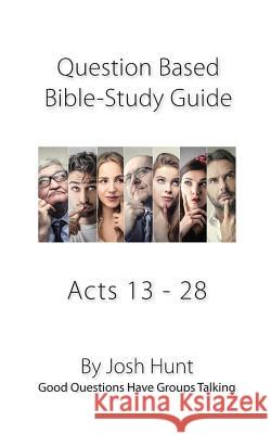 Bible Study Guide -- Acts 13 - 28: Good Questions Have Groups Talking Josh Hunt 9781790426560 Independently Published - książka