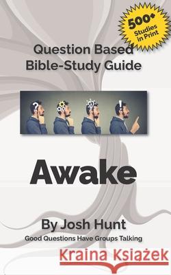 Bible Study Guide -- Awake; The Call to a Renewed Life: Good Questions Have Small Groups Talking Josh Hunt 9781511663434 Createspace - książka