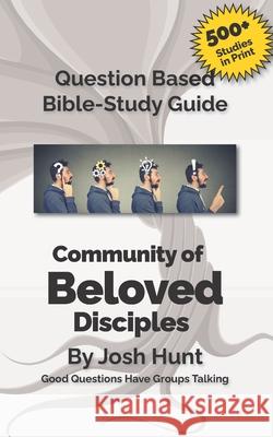 Bible Study Guide -- Community of Beloved Disciples: Good Questions Have Small Groups Talking Josh Hunt 9781507641309 Createspace - książka