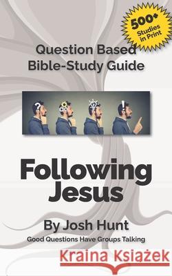 Bible Study Guide -- Following Jesus: Good Questions Have Groups Talking Josh Hunt 9781505787726 Createspace - książka