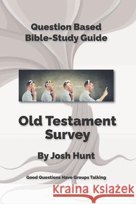 Bible Study Guide -- Old Testament Survey: Good Questions Have Groups Talking Josh Hunt 9781505700794 Createspace - książka