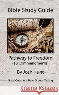 Bible Study Guide -- Pathway to Freedom / 10 Commandments Josh Hunt 9781507821275 Createspace - książka