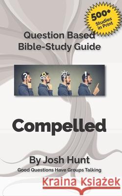 Bible Study Guide: Compelled -- Living the Mission of God: Good Questions Have Small Groups Talking Josh Hunt 9781512063547 Createspace - książka