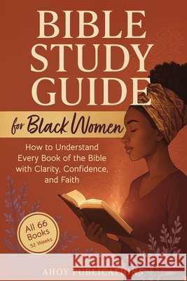 Bible Study Guide for Black Women: How to Understand Every Book of the Bible with Clarity, Confidence, and Faith Publications, Ahoy 9798892965187 Legerum AB - książka
