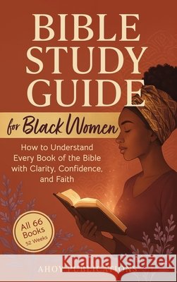 Bible Study Guide for Black Women: How to Understand Every Book of the Bible with Clarity, Confidence, and Faith Publications, Ahoy 9798892965217 Legerum AB - książka