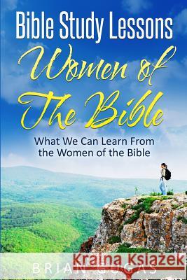 Bible Study Lessons Women of The Bible: What we Can Learn from the Women of The Bible Gugas, Brian 9781530059812 Createspace Independent Publishing Platform - książka