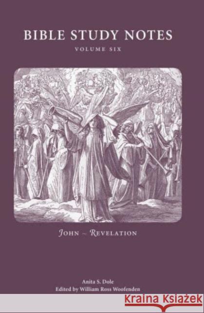 Bible Study Notes, Volume 6: John - Revelation Anita S. Dole William Ross Woofenden 9780877853633 Swedenborg Foundation - książka