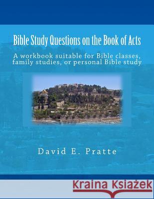 Bible Study Questions on the Book of Acts: A workbook suitable for Bible classes, family studies, or personal Bible study Pratte, David E. 9781496005014 Createspace - książka