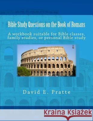 Bible Study Questions on the Book of Romans: A workbook suitable for Bible classes, family studies, or personal Bible study Pratte, David E. 9781496057419 Createspace - książka