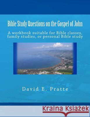 Bible Study Questions on the Gospel of John: A workbook suitable for Bible classes, family studies, or personal Bible study Pratte, David E. 9781495959882 Createspace - książka