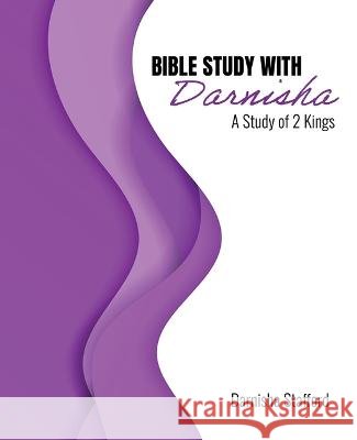 Bible Study with Darnisha: A Study of 2 Kings Darnisha Stafford 9798765790175 Kendall/Hunt Publishing Company - książka