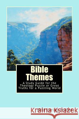 Bible Themes: A Study Guide for the Theology Puzzle or Great Truths for a Puzzling World MS Mild Spring Zephyr 9781537047232 Createspace Independent Publishing Platform - książka