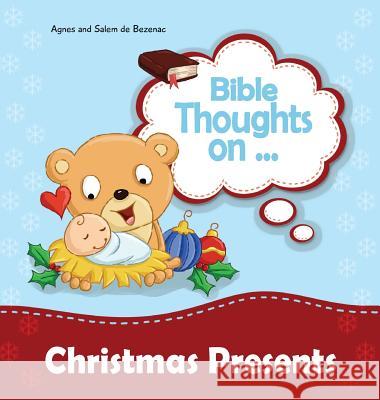 Bible Thoughts on Christmas Presents: Why do we give presents? Agnes De Bezenac, Salem De Bezenac, Agnes De Bezenac 9781623876630 Icharacter Limited - książka