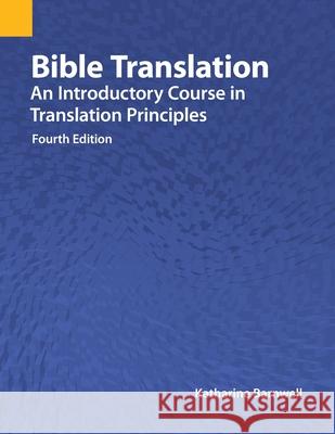 Bible Translation: An Introductory Course in Translation Principles, Fourth Edition Katharine Barnwell 9781556714078 Summer Institute of Linguistics, Academic Pub - książka