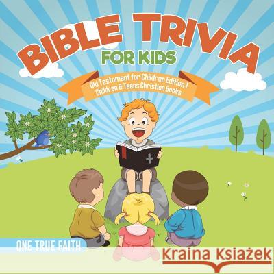 Bible Trivia for Kids Old Testament for Children Edition 1 Children & Teens Christian Books One True Faith 9781541917019 One True Faith - książka