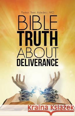 Bible Truth about Deliverance MD Pastor Yemi Adedeji 9781512762020 WestBow Press - książka