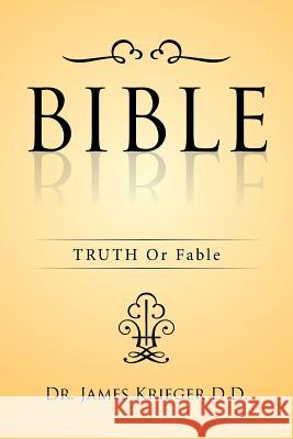 Bible: TRUTH Or Fable Krieger D. D., James 9781514470367 Xlibris - książka