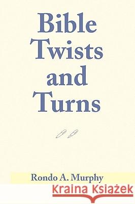 Bible Twists and Turns Rondo A. Murphy 9781441559098 Xlibris Corporation - książka