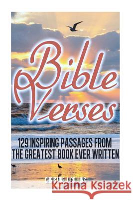 Bible Verses: 129 Inspiring Passages from the Greatest Book Ever Written: Inspirational Bible Verses Christine J. Collins 9781475200058 Createspace - książka