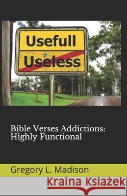 Bible Verses Addictions: Highly Functional Gregory L Madison   9798696035741 Independently Published - książka