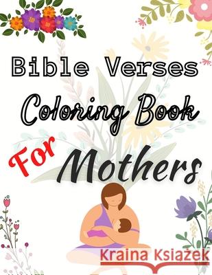 Bible Verses Coloring Book For Mothers: Christian Coloring Book With Scriptures For Adults Relaxation Activity Book, Daz 9798730074200 Independently published - książka