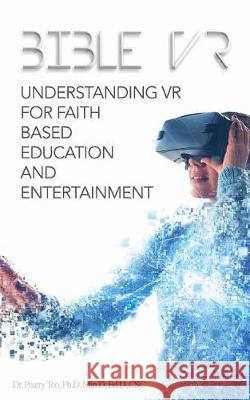 Bible VR: Understanding VR for Faith Based Education and Entertainment Dr Pearry R. Te 9781718997622 Createspace Independent Publishing Platform - książka