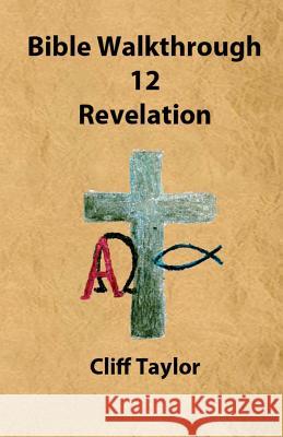 Bible Walkthrough - 12 - Revelation Cliff Taylor 9781502811196 Createspace - książka