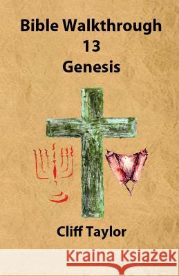 Bible Walkthrough - 13 - Genesis Cliff Taylor 9781502820211 Createspace - książka