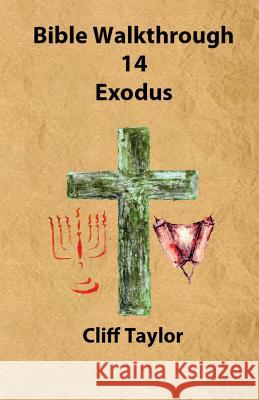 Bible Walkthrough - 14 - Exodus Cliff Taylor 9781502820310 Createspace - książka