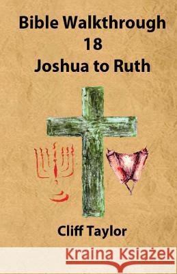 Bible Walkthrough - 18 - Joshua to Ruth Cliff Taylor 9781502821911 Createspace - książka