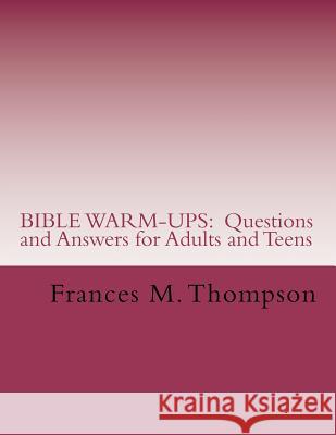 Bible Warm-Ups: Questions and Answers for Adults and Teens Frances McBroom Thompson 9781475182163 Createspace - książka