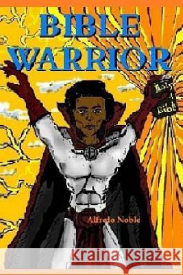 Bible Warrior Alfredo Noble 9781537303543 Createspace Independent Publishing Platform - książka