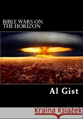 Bible Wars On the Horizon: Are Prophesied Wars Approaching? Gist, Al 9781502523488 Createspace - książka