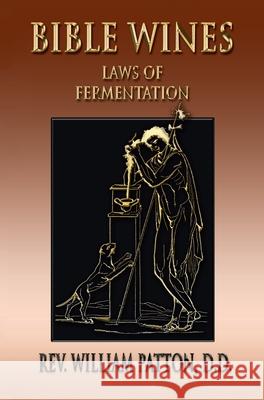 Bible Wines: On Laws Of Fermentation And The Wines Of The Ancients William Patton 9781603868549 Merchant Books - książka