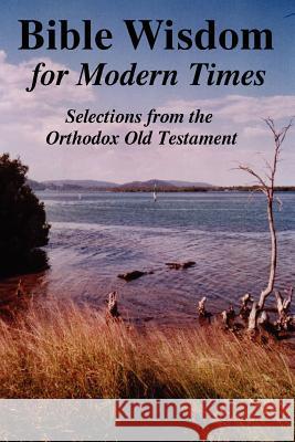BIBLE WISDOM FOR MODERN TIMES: Selections from the Orthodox Old Testament John Howard Reid 9781430301691 Lulu.com - książka