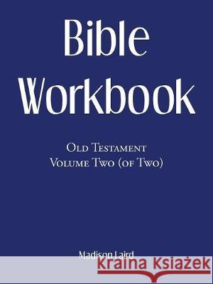 Bible Workbook: Old Testament Volume Two (Of Two) Madison Laird 9781973662624 WestBow Press - książka