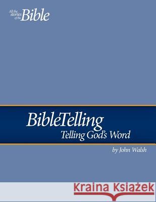 Bibletelling: Telling God's Word John Walsh 9781790611560 Independently Published - książka