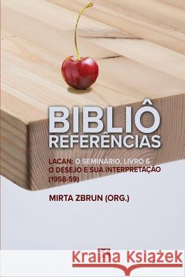 Bibliô Referências: Lacan: O seminário, livro 6: O desejo e sua interpretação Zbrun, Mirta 9781944608392 KBR - książka