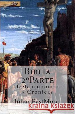 Biblia 2°Parte: Deteuronomio - Crónicas Eastmoon Em, Inhar 9781483997759 Createspace - książka