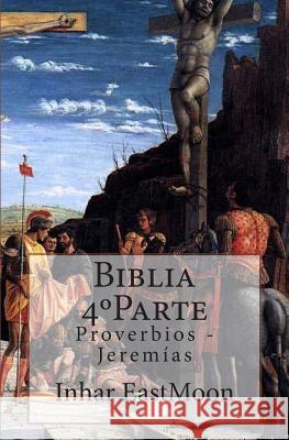 Biblia 4°Parte: Proverbios - Jeremías Eastmoon Em, Inhar 9781483997896 Createspace - książka