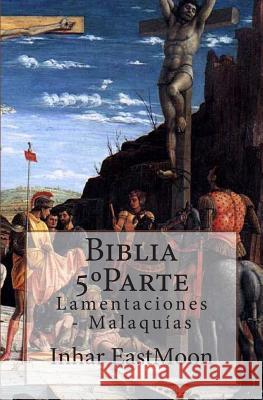 Biblia 5°Parte: Lamentaciones - Malaquías Eastmoon Em, Inhar 9781483997964 Createspace - książka