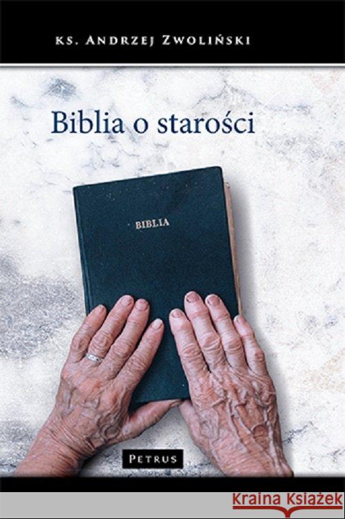 Biblia o starości Zwoliński Andrzej 9788377204948 Petrus - książka